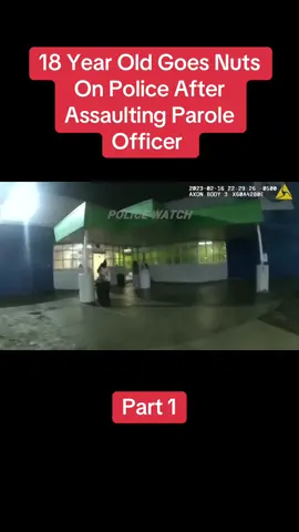 18 Year Old Goes Nuts On Police After Assaulting Parole Officer 