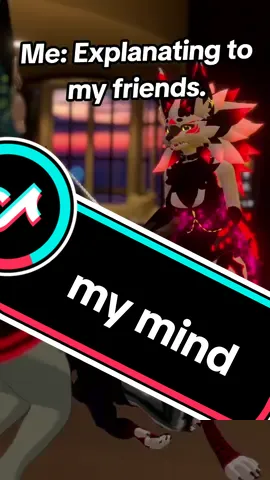 my mind giving an explanation  #vr #vrc #vrchat #vrchatmemes #vrchatcommunity #vrchatfunny #vrchatcomedy #vrchatmoments #fpy #fyp #foryou #foryoupage #furries #furriesoftiktok #furry #furryfandom #furrytiktok #furrycommunity #vrfurry #vrcfurry #vrchatfurry 