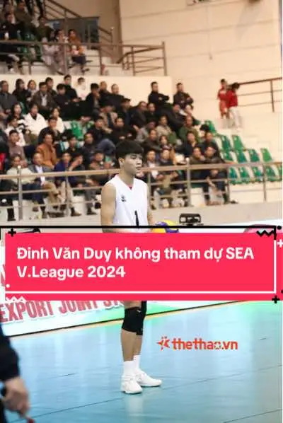 Chuyền hai Đinh Văn Duy vắng mặt ở SEA V.League 2024 #bongchuyen #volleyball #seavleague #dinhvanduy 