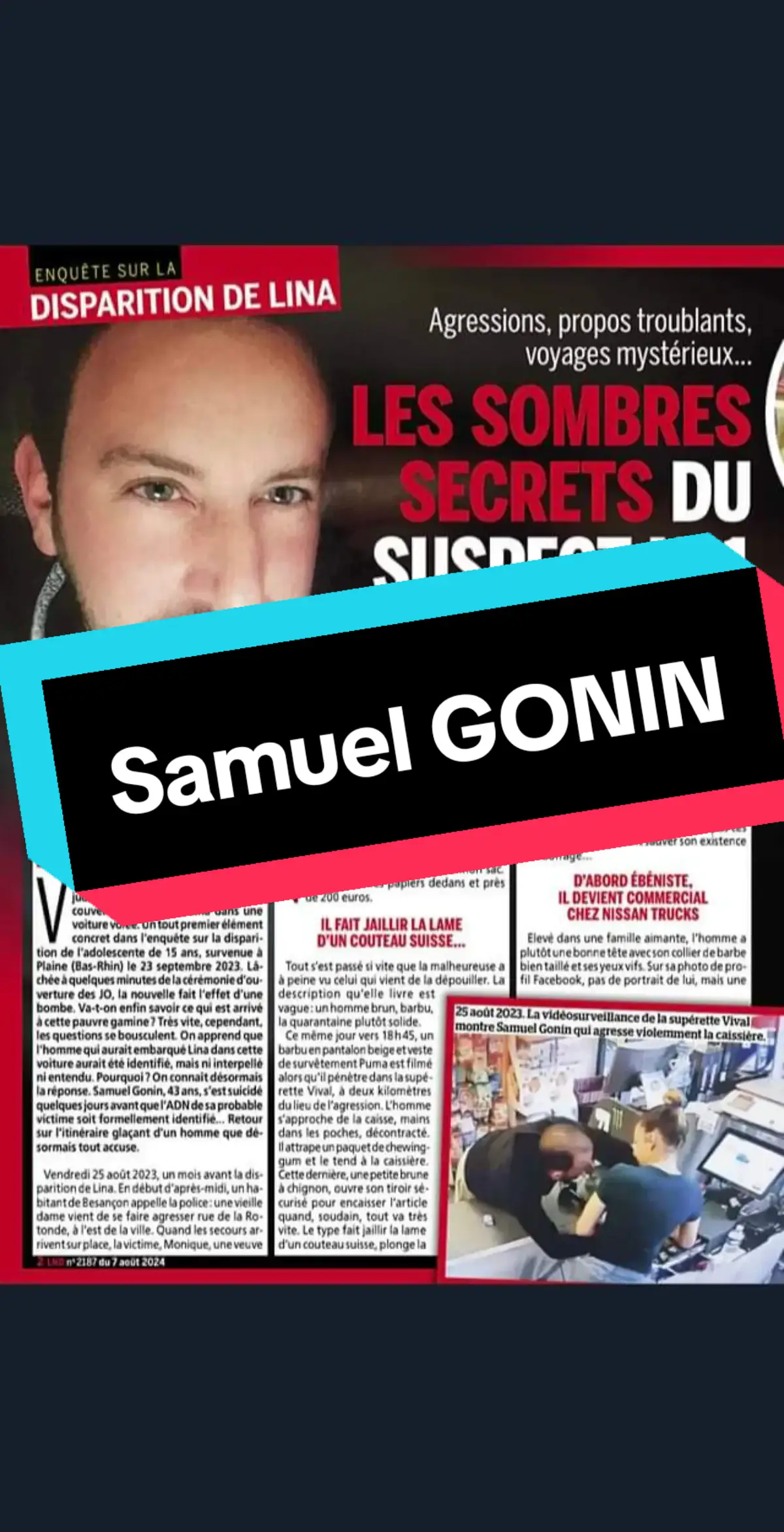 Samuel Gonin, domicilié à Besançon (Doubs), est le principal suspect dans l’affaire de la disparition de Lina. Le 10 juillet 2024, il s’est donné la mort chez lui. Son profil révèle une personnalité tourmentée et inquiétante. Avant sa tragique fin, Samuel avait exercé le métier de menuisier et enseigné dans un lycée professionnel. Cependant, sa vie a pris un tournant sombre après sa séparation d’avec la mère de ses enfants. Il s’était installé au quartier des Prés-de-Vaux à Besançon, mais sa santé mentale avait basculé. Selon des sources, il aurait fait une décompensation psychique et sombré dans les addictions et la violence. Quant à son histoire familiale, sa mère s’était séparée de son père, un homme violent. Elle s’était remariée, et le beau-père avait adopté Samuel, d’où son nom de famille, Gonin. Malheureusement, son ex-femme a également mis fin à leur relation en raison de sa violence. Un soir d’automne, Samuel est arrivé chez sa mère, couvert de terre et affolé. Il lui a déclaré qu’il finirait en enfer, laissant entrevoir la détresse qui l’habitait. Le nouveau détective 7 Août 2024 #crime #samuelgonin #faitesentrerlaccusé 