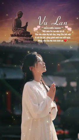 Vu Lan Báo Hiếu 🪷 Đại lễ Vu Lan 🪷 Rằm tháng 7 🪷 Mùa Hiếu Hạnh 🪷 Cầu cho chân Mẹ bớt đau, lưng Cha bớt mỏi vì đã tần tảo, gồng gánh nuôi con. Mong cho Cha Mẹ mạnh khoẻ, bình an ❤️🪷  #CapCut #maucapcut #dieuhue #fypシ #xuhuong #caption #vulan #stt #vulanbaohieu #dailevulan #fypシ゚viral #ramthang7 #giadinh #xh 