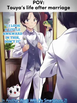 Touya’s married life.// #anime #lightnovel #inanotherworldwithmysmartphone 