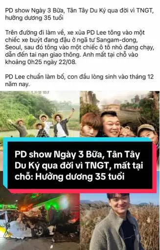 PD Lee Joo Hyung show Ngày 3 Bữa, Tân Tây Du Ký qua đời vì TNGT, mất tại chỗ: Hưởng dương 35 tuổi #PDLeeYooHyung #pdnayoungseok #tantayduky #ngaybabua 