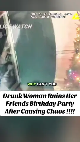 Drunk Woman Ruins Her Friends Birthday Party After Causing Chaos #cops #law #police #arrested #foryou 