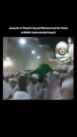 Janazah of Shaykh Sayyid Muhammad bin Alawi al-Maliki (rahmatullahi'alayh) Imām Ahmad bin Hanbal said, 