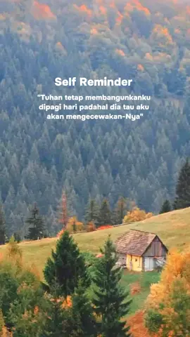 Tuhan tetap membangunkanku  dipagi hari padahal dia tau aku akan mengecewakan-Nya