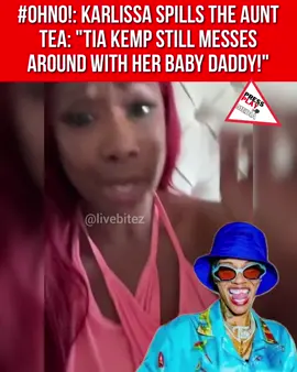 #pressplay▶️: #OhNo!: #Karlissa spilled the #AuntTea. Says #TiaKemp still messes around with her baby daddy!