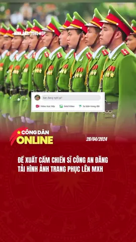 Đề xuất cấm đăng tải hình ảnh trang phục Công An lên mạng xã hội #congdanonline #bocongan #duthao #quockhanh2022 