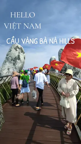 HELLO VIETNAM CẦU VÀNG BÀ NÀ HILLS 
