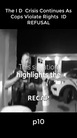 The I D  Crisis Continues As Cops Violate Rights  ID REFUSAL p10