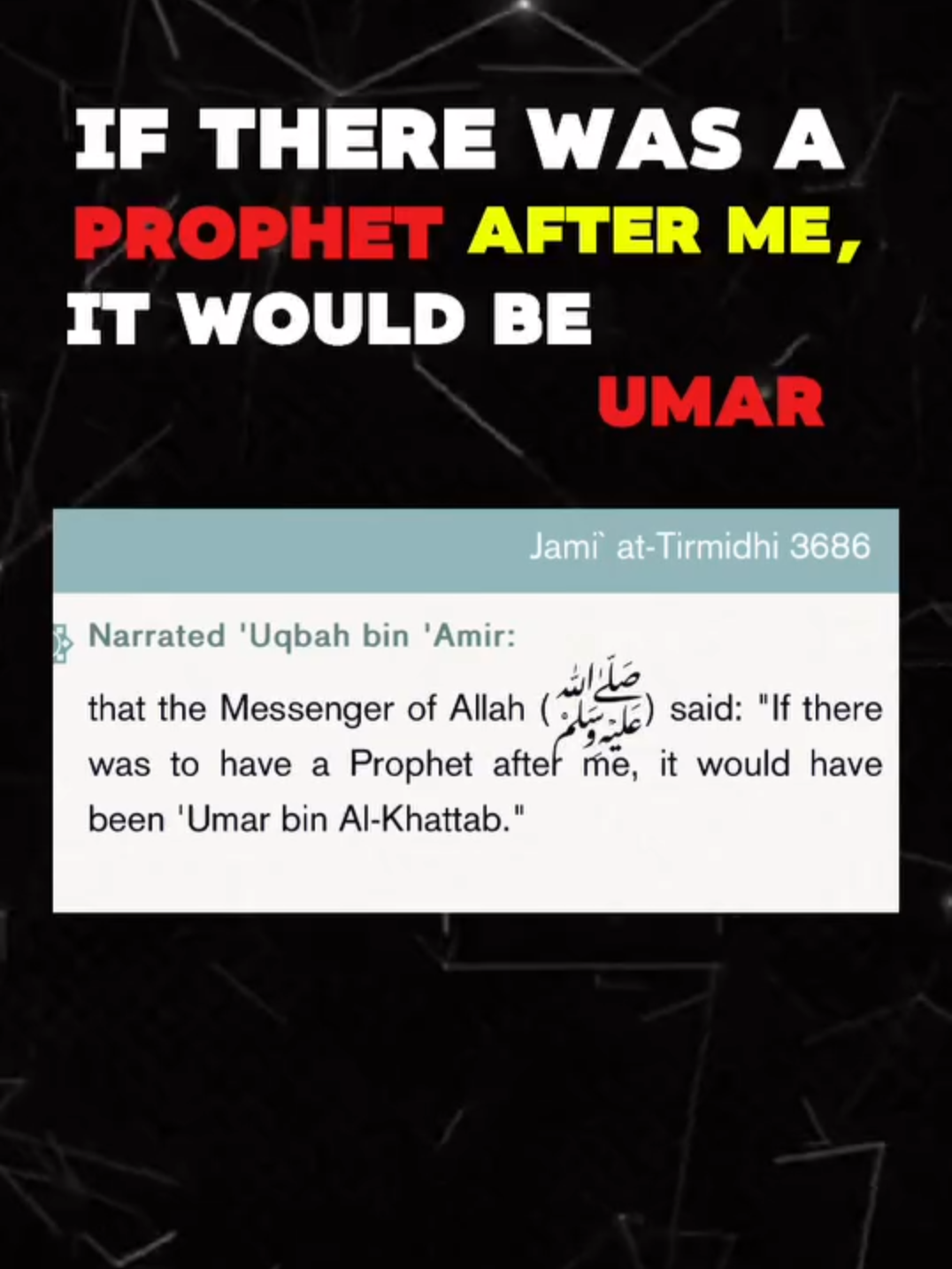 If there were a prophet after me, it would be Omar (weak hadith), attributed to Musharah bin Han.