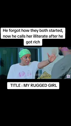 He forgot how they both started, now he calls her illiterate after he got rich#myruggedgirl #viral #nollywoodmovies 