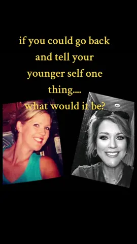 What would advice would you give your younger self ??? #beforeandafter #fypage #viral#fyp #relatable #advice #youngerself #lifelessons #keepbeingyou #healing #trending #stitch #following #gobackintime #funnyadvice #genxmemories #MomsofTikTok #momsover40 