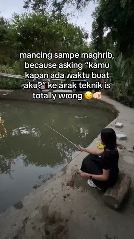 dah capek mancing emosi, jadi nya mancing beneran aja