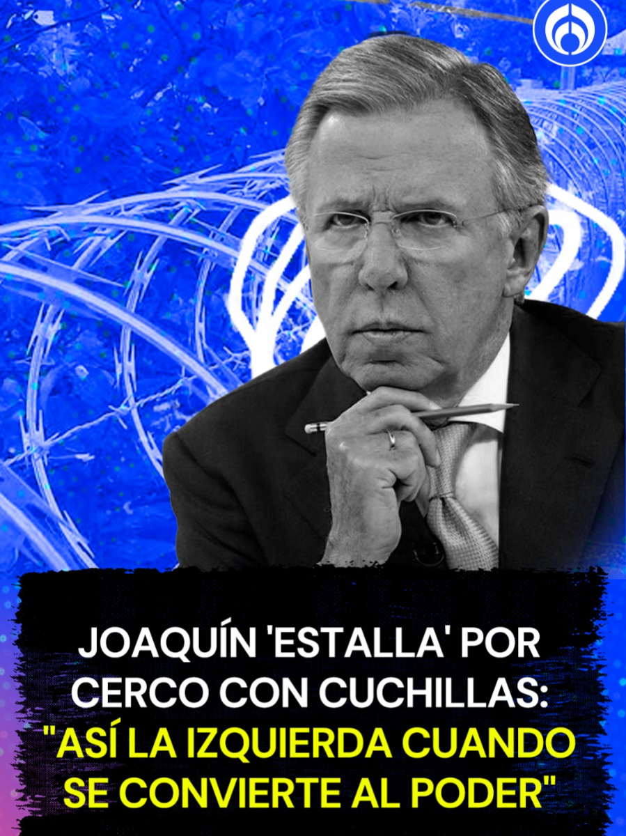 Joaquín 'estalla' por cerco con cuchillas: 