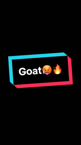 “Goat”🥵🔥.                                                 #capcut #CapCut #tiktok #fyp #foryoupage❤️❤️ #100kviews #100k 