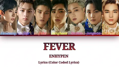 ENHYPEN-FEVER Lyrics (Color Coded Lyrics) #fever #enhypen #enhypenedit #heeseung #jay #jake #sunghoon #sunoo #jungwon #niki #engene #engenes #engeneenhypen #kpop #kpopfyp #kpopers #kpopedit #kpoper #lyricsvideo #music #curte comenta compartilhe com seus amigos e me segue por favor