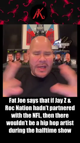 Fat Joe says that if Jay Z & Roc Nation hadn’t partnered with the NFL, then there wouldn’t be a hip hop artist during the halftime show 