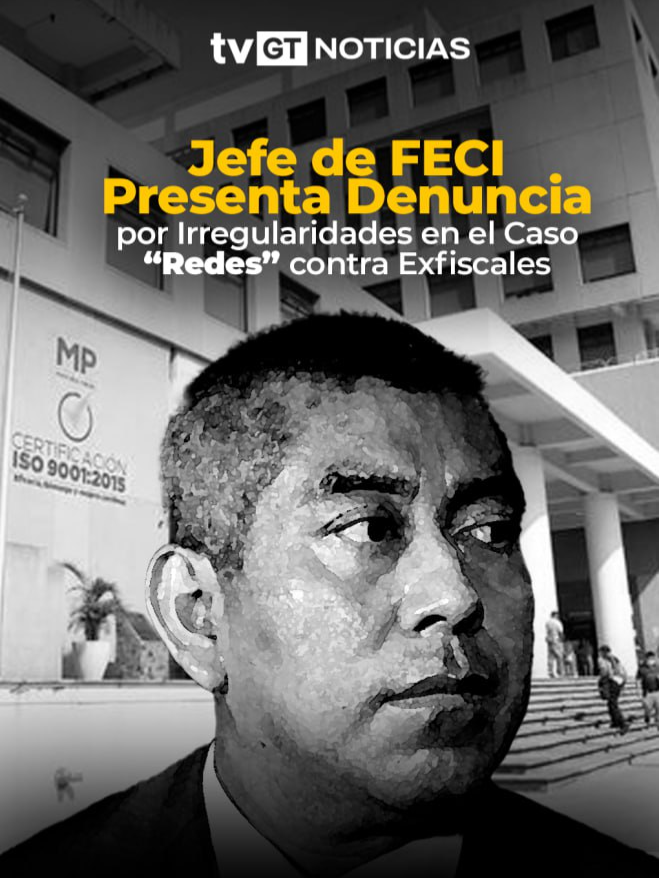 Jefe de FECI Presenta Denuncia por Irregularidades en el Caso “Redes” contra Exfiscales #Guatemala #Guate #FECI #GT #Semilla #Gobierno #Viral