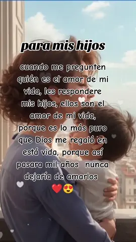 𝐑𝐎𝐗𝐘❤️✨🌹 #mi vida entera amaré a mis hijos 😍😘 #videoviral #fypage #videoviralitiktok #yoteesperaba #alejandraguzman #dedicatoria #para #mis #hijos #frases #reflexion 