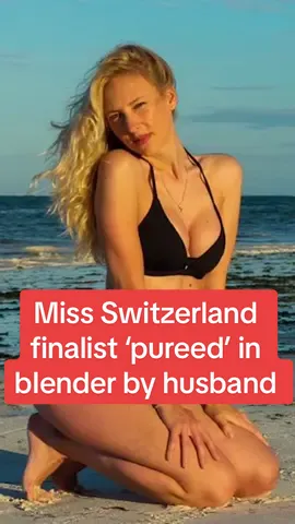 Former model and Miss Switzerland finalist ‘pureed’ in bIender by husband #dailymirror #breakingnews #fyp 