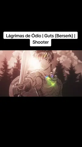 Lágrimas de Ódio | Guts (Berserk) | Shooter. refrão final #berserk  #fyp  #geek  https://youtu.be/Sed2Ahr4fmQ?si=ishwLjPV3efbq0gx