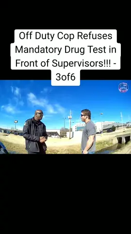 Off Duty Cop Refuses Mandatory Drug Test in Front of Supervisors!!! - 3of6#cops #police #viral 