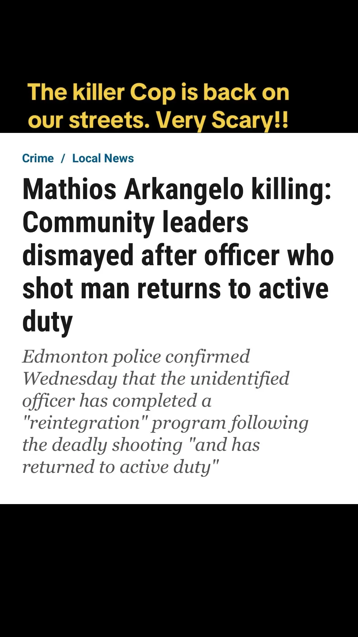 No investigation completed. A couple months of a nice paid vacation and hes back. Were all terrified of police cars. No one trust police after witnessing what they did to Mathios!! McFee is responsible for this terrible decision and lack of judgement. He must go and the officer should be on suspendion at the very least! #justiceformathiosarkangelo #epscorruption #epsaccountability #epstransparency #epstellthetruth #epspolicecommission #epsbrutality #killercops #blacklivesmatter #epsbrutality #killercops #justiceforindigenouspeople #mcfeemustgo #epsshootfirstaskquestionslater #handsupdontshootnojusticenopeace #epspolicereform #hewassurrendering #albertajusticeminister #alwaysrecordthecops 