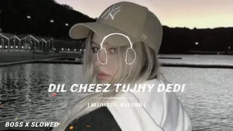 DIL CHEEZ TUJHY DEDI ❤️ ( AIRLIFT ) 🎶🎧🔥 || SLOWED REVERB ||  USE HEADPHONES 🎧🎶🔥  #bossxslowed #fullsong #slowedreverb #dilcheztujhydedi #song #akshykumar #airlift #bollywoodsongs 