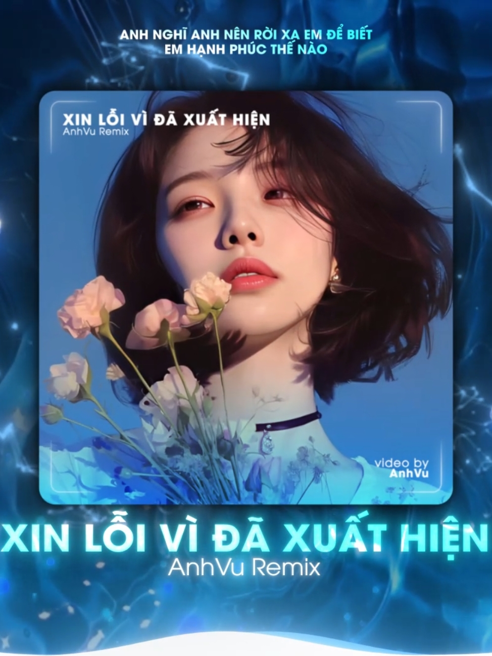 Xin Lỗi Vì Đã Xuất Hiện - AnhVu Remix #xinloividaxuathien #anhvu #xuhuong #xh #fyp 