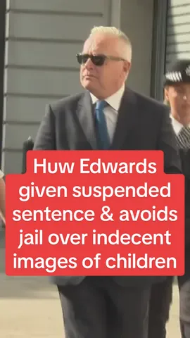 Huw Edwards given suspended sentence & avoids jail over indecent images of chiIdren #dailymirror #breakingnews #fyp 