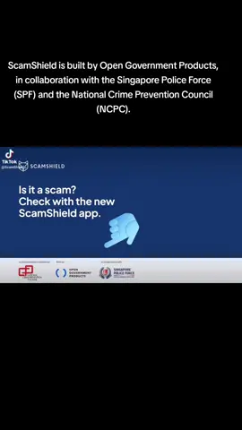 ScamShield is built by Open Government Products, in collaboration with the Singapore Police Force (SPF) and the National Crime Prevention Council (NCPC).