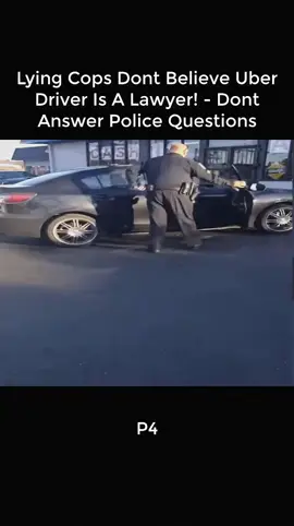 Lying Cops Dont Believe Uber Driver Is A Lawyer! - Dont Answer Police Questions P4