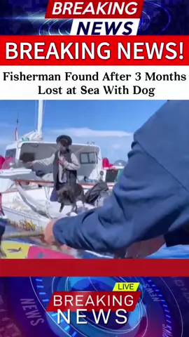 Fisherman Found After 3 Months Lost at Sea with Dog #fyp #foryou  #news #new #fyppppppppppppppppppppppp  #rescue 