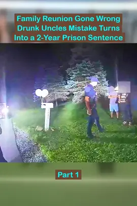 Part 1 - Family Reunion Gone Wrong - Drunk Uncles Mistake Turns Into a 2-Year Prison Sentence