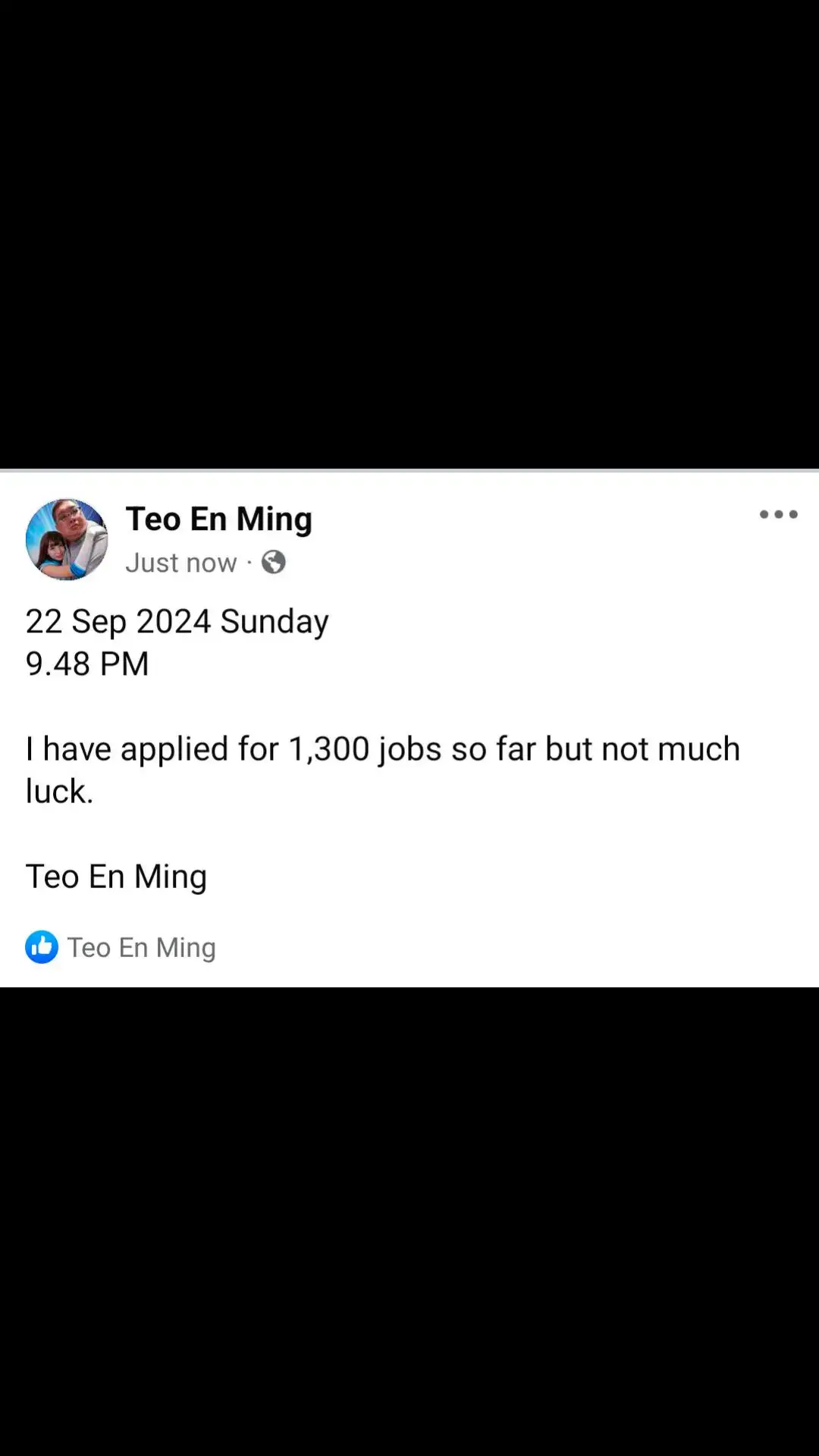 22 Sep 2024 Sunday 9.48 PM I have applied for 1,300 jobs so far but not much luck. Teo En Ming