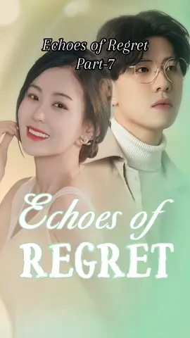 Echoes of Regret#drama #cdrama #fyp #shortdrama #kdrama 