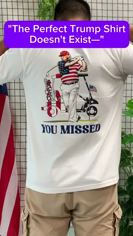 President Donal Trump 2024 Golf You Missed Shirt