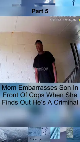 Mom Embarrasses Son In Front Of Cops When She Finds Out He’s A Criminal - Part 5
