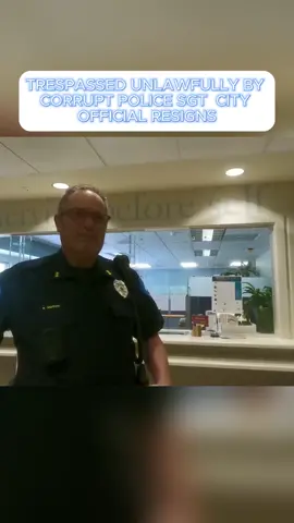 TRESPASSED UNLAWFULLY BY CORRUPT POLICE SGT  CITY OFFICIAL RESIGNS
