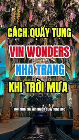 Cách quẩy tung Vin Wonders khi trời mưa #vivunhatrang #nhatrang #dulichnhatrang #vinwonders 