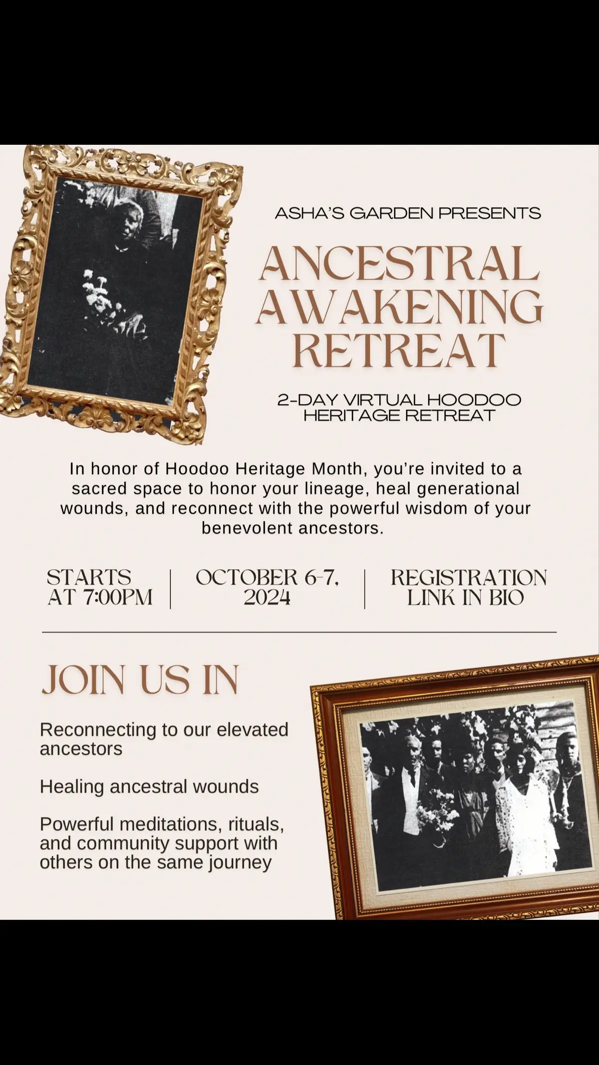 🕯️🌿 Ancestral Awakening Retreat: 2-Day Virtual Hoodoo Heritage Retreat 🌿🕯️ In honor of Hoodoo Heritage Month, Asha’s Garden invites you to a sacred space to honor your lineage, heal generational wounds, and reconnect with the wisdom of your elevated ancestors. ✨ Day 1: Ancestral Reconnection On the first day, we’ll focus on building a connection with our elevated ancestors through guided meditations, altar work, and ancestral offerings. This day is dedicated to honoring their legacy and opening ourselves to their guidance. 🌿🖤 Day 2: Healing Generational Wounds The second day is all about healing. We’ll engage in rituals and meditations aimed at releasing inherited trauma, clearing energetic blockages, and embracing the love and protection of our benevolent ancestors. 🌸✨ 📅 Dates: October 6-7, 2024 🕖 Time: Starts at 7:00 PM 🔗 Registration link in bio Let’s come together to honor, heal, and awaken. 🙏🏾  #HoodooHeritageMonth #AncestralAwakening #GenerationalHealing #hoodootok #blackwitchtok  #SpiritualJourney #HealingRetreat #ancestorveneration