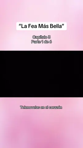 “La Fea Más Bella” Capitulo 3, Parte 1 de 6 #fyp #parati 