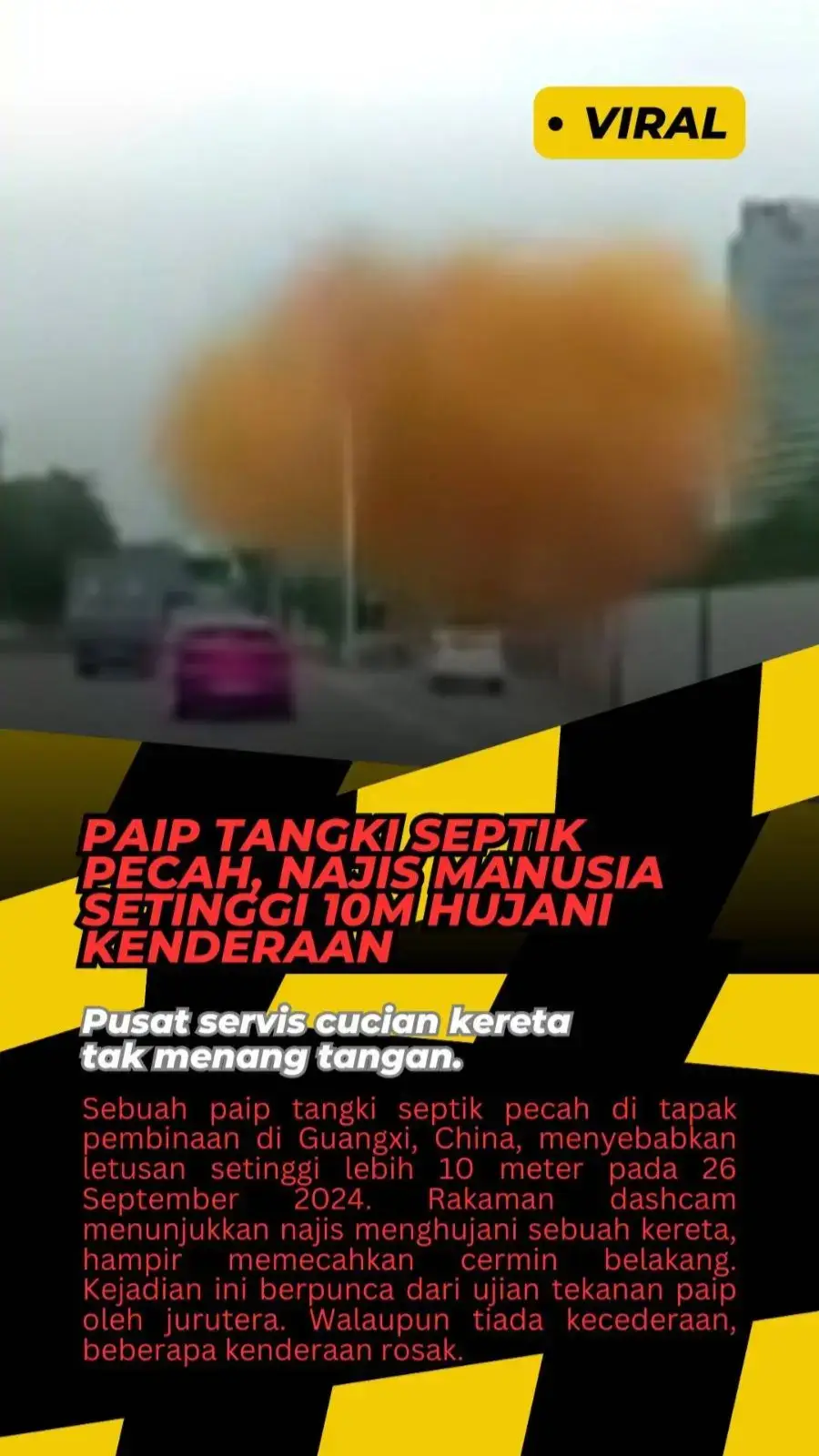 Sebatang paip tangki septik pecah di alan raya yang sedang dalam pembinaan di Guangxi, China menyebabkan letusan setinggi lebih 10 meter, lapor portal berita MSNews pada 26 September 2024. kejadian itu berlaku pada hari Selasa (26 September) dan hampir memecahkan cermin belakang sebuah kereta. Rakaman video kamera papan pemuka sebuah kenderaan dari arah bertentangan turut merakamkan najis yang menghujani kereta. Menurut Biro Pengurusan Kecemasan Perbandaran Nanning, kejadian itu berpunca daripada saluran paip tangki septik yang pecah. Bagaimanapun, tiada sesiapa cedera dalam letusan itu. Namun, terdapat Memetik laporan yang dimuat naik di aman web berita tempatan, ET Today, kejadian tersebut berlaku berikutan ujian tekanan yang sedang dilakukan oleh urutera yang bertauliah. kejadian tersebut mendapat perhatian hetizen yang rata-rata terfikirkan nasib bekerja di pusat cucian kereta yang terpaksa mencuci kenderaan mangsa Sebatang paip tangki septik pecah di alan raya yang sedang dalam pembinaan di Guangxi, China menyebabkan letusan setinggi lebih 10 meter, lapor portal berita MSNews pada 26 September 2024. kejadian itu berlaku pada hari Selasa (26 September) dan hampir memecahkan cermin belakang sebuah kereta. Rakaman video kamera papan pemuka sebuah kenderaan dari arah bertentangan turut merakamkan najis yang menghujani kereta. Menurut Biro Pengurusan Kecemasan Perbandaran Nanning, kejadian itu berpunca daripada saluran paip tangki septik yang pecah. Bagaimanapun, tiada sesiapa cedera dalam letusan itu. Namun, terdapat Memetik laporan yang dimuat naik di aman web berita tempatan, ET Today, kejadian tersebut berlaku berikutan ujian tekanan yang sedang dilakukan oleh urutera yang bertauliah. kejadian tersebut mendapat perhatian hetizen yang rata-rata terfikirkan nasib bekerja di pusat cucian kereta yang terpaksa mencuci kenderaan mangsa kejadian. #noha_homelove #berita #jijik #foryoupag #news #newsattiktok #viralllllll 