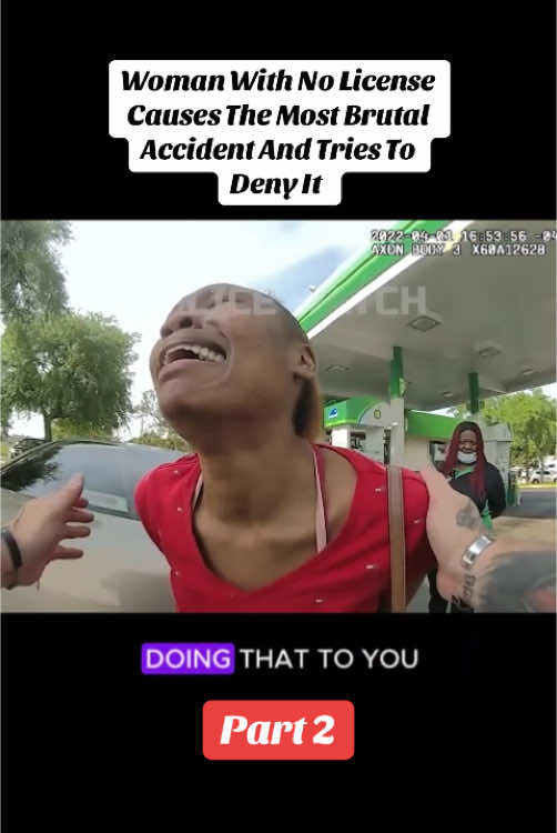 Part 2. Woman With No License Causes The Most Brutal Accident And Tries To Deny It #police #policeofficer #policeoftiktok #cops #copsoftiktok #bodycam #tiktok #foryou 