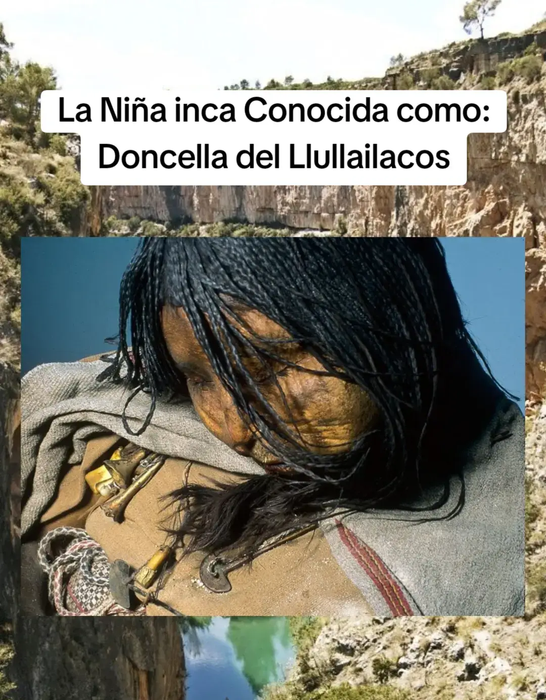 La niña inca conocida como Doncella del Llullailacos en honor al volcán, congelada por 500 años, es la momia mejor preservada que se haya encontrado. Fue descubierta junto a otros dos niños, en el año 1999, a una altura de 6.700 m s. n. m., en el volcán Llullaillaco, ubicado en la actual provincia de Salta (Noroeste argentino). El cuerpo de la joven, de aproximadamente 15 años, aún conserva sus órganos intactos, tanto que la sangre todavía está presente en el corazón y en los pulmones; aunque el rostro presenta ciertas deformidades propias del tiempo transcurrido (alrededor de 5 siglos), los rasgos faciales están mayormente bien conservados. VER MÁS: https://visitalaradio.com/entretenimiento/la-nina-inca-conocida-como-doncella-del-llullailaco-la-momia-mejor-preservada-que-se-ha-encontrado/ Educational Tips 📚 #tips #tipsandtricks #education #historia #history #momia #doncella #inca #fyp #ale_fenix_v 