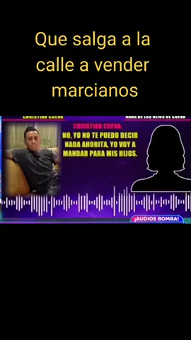 Christian Cueva audios bomba Que salga a la calle a vender marcianos