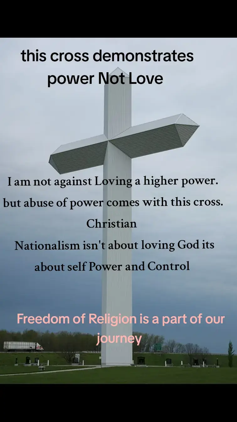 No one can be forced to believe in God it is our right to choose to believe or not. God gave us free will for a reason. The more ppl try to force God the more people will run. This giant cross is showing up all over the southern states. To show dominance and Force. Christian Nationalism is killing Christianity no matter how big you make a cross you can't Force Religion down anyone throats.