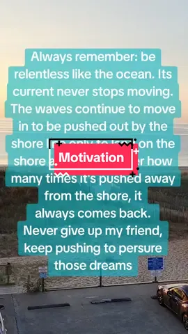 Be relentless like the ocean. If you fall, pick yourself up and try again 🥰