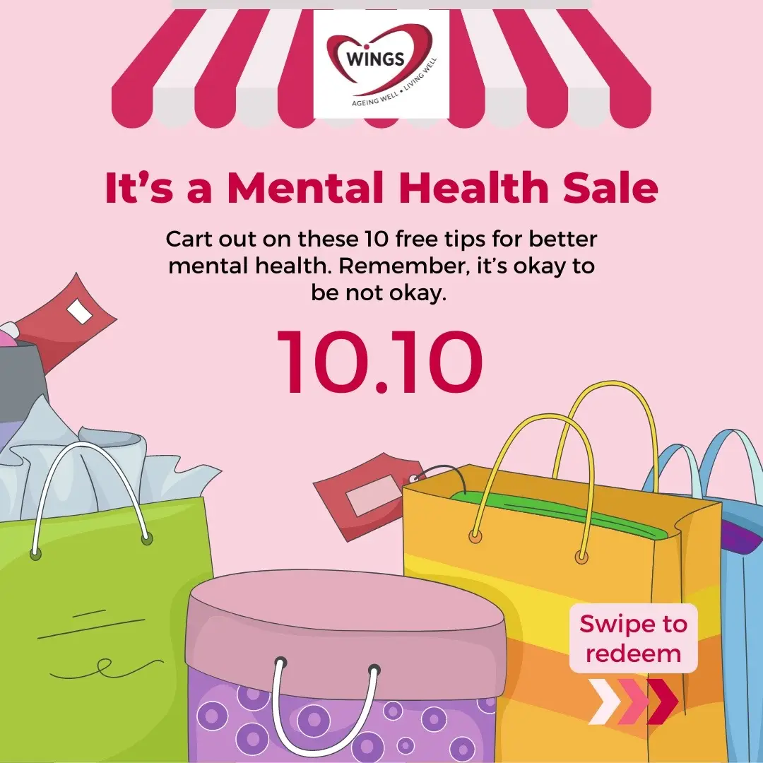 Wondering what to buy this 10.10? Why not cart out on these FREE mental health tips? In celebration of World Mental Health Day this year, we hope senior women can be equipped to care for their own mental wellbeing and know that it right to seek help for mental health concerns. Share this post with people you care about to let them know #itsokaytobenotokay.  #worldmentalhealthday #mentalhealthadvocacy #mentalwellness #mentalhealthtips #mentalwellness #societyforwings #singapore #seniorssg